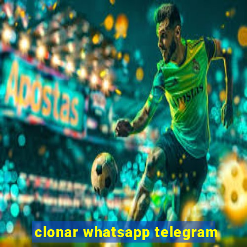 clonar whatsapp telegram